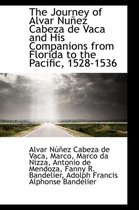 The Journey of Alvar NU EZ Cabeza de Vaca and His Companions from Florida to the Pacific, 1528-1536