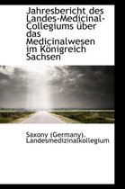 Jahresbericht Des Landes-Medicinal-Collegiums Uber Das Medicinalwesen Im Konigreich Sachsen
