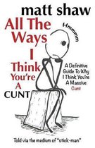 All the Ways I Think You're a Cunt