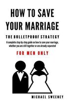 How to Save Your Marriage: The Bulletproof Strategy