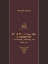 Greek Verbs, Irregular and Defective Their Forms, Meaning and Quantity