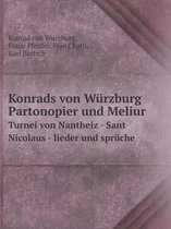 Konrads von Wurzburg Partonopier und Meliur Turnei von Nantheiz - Sant Nicolaus - lieder und spruche