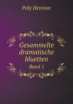 Gesammelte dramatische bluetten Band 1