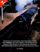 7 Books in 1 -  The Railway Children ,  Five Children and It ,  The Phoenix and the Carpet ,  The Story of the Amulet ,  The Story of the Treasure-Seekers ,  The Would-Be-Goods   a