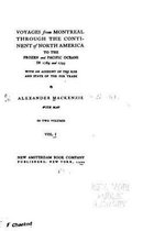 Voyages from Montreal Through the Continent of North America to the Frozen and Pacific Oceans - Vol. I