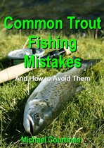 Common Trout Fishing Mistakes and How to Avoid Them