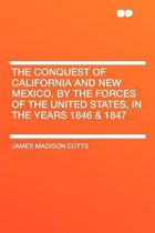 The Conquest of California and New Mexico, by the Forces of the United States, in the Years 1846 & 1847