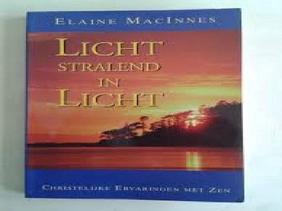 Licht stralend in licht. Christelijke ervaringen met zen - Elaine Macinnes | Highergroundnb.org