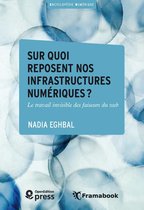 Encyclopédie numérique - Sur quoi reposent nos infrastructures numériques ?