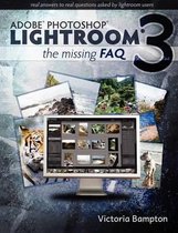 Adobe Lightroom 3 - the Missing Faq - Real Answers to Real Questions Asked by Lightroom Users