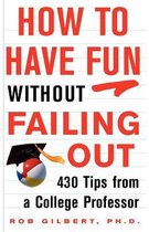 How to Have Fun Without Failing Out