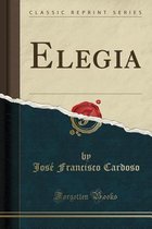 Elegia (Classic Reprint)