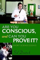 Are You Conscious, and Can You Prove It?