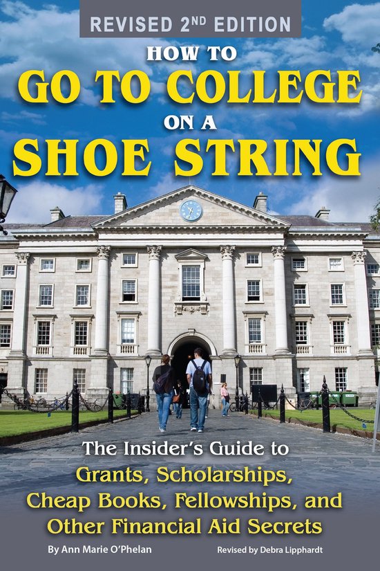 How to Go to College on a Shoe String: The Insider’s Guide ... - cover