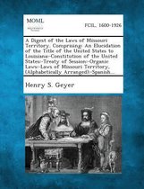 A Digest of the Laws of Missouri Territory. Comprising