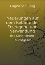 Neuerungen auf dem Gebiete der Erzeugung und Verwendung des Steinkohlen-leuchtgases