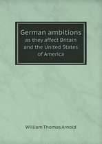German ambitions as they affect Britain and the United States of America