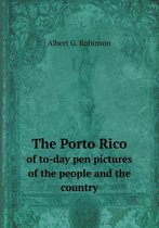 The Porto Rico of to-day pen pictures of the people and the country