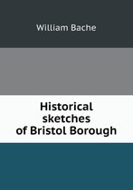 Historical sketches of Bristol Borough