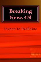 Breaking News 45!