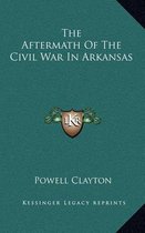 The Aftermath of the Civil War in Arkansas
