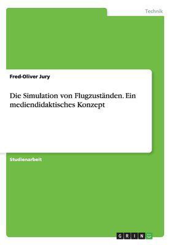 Die Simulation von Flugzuständen. Ein mediendidaktisches Ko ... - cover