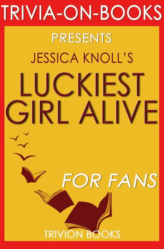 Luckiest Girl Alive A Novel by Jessica Knoll (TriviaOnBooks) (ebook