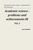 Academic Science - Problems and Achievements III. Vol. 2