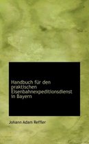 Handbuch F R Den Praktischen Eisenbahnexpeditionsdienst in Bayern
