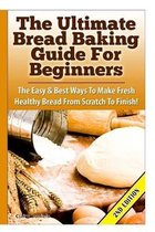 The Ultimate Bread Baking Guide for Beginners