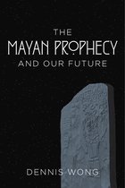 The Mayan Prophecy and Our Future