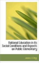 National Education in Its Social Conditions and Aspects an Public Elementary
