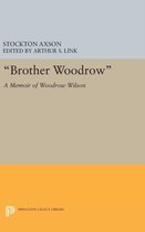''Brother Woodrow'': A Memoir of Woodrow Wilson by Stockton Axson