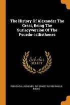 The History of Alexander the Great, Being the Suriacyversion of the Psuedo-Callisthenes