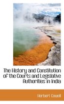 The History and Constitution of the Courts and Legislative Authorities in India