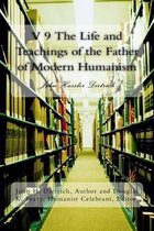 V 9 the Life and Teachings of the Father of Modern Humanism