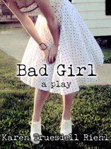Bad Girl: A Play