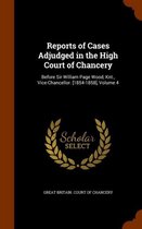 Reports of Cases Adjudged in the High Court of Chancery