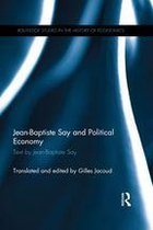 Routledge Studies in the History of Economics - Jean-Baptiste Say and Political Economy