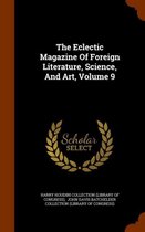 The Eclectic Magazine of Foreign Literature, Science, and Art, Volume 9