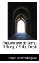 Mademoiselle de Berny; A Story of Valley Forge