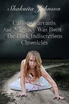 Dark Indiscretions Chronicles 1 - Callisto Carvanis: And A Legacy Was Born