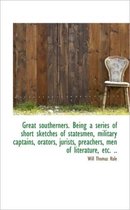 Great Southerners. Being a Series of Short Sketches of Statesmen, Military Captains, Orators, Jurist