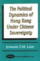 Political Dynamics of Hong Kong Under Chinese Sovereignty