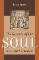Published by the Omohundro Institute of Early American History and Culture and the University of North Carolina Press - The Science of the Soul in Colonial New England