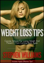 Weight Loss Tips: Concise Advices For Losing Weight And Prevent It From Coming Back Again