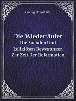 Die Wiedertaufer Die Socialen Und Religiosen Bewegungen Zur Zeit Der Reformation