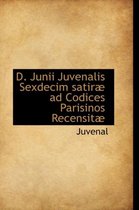 D. Junii Juvenalis Sexdecim Satir Ad Codices Parisinos Recensit