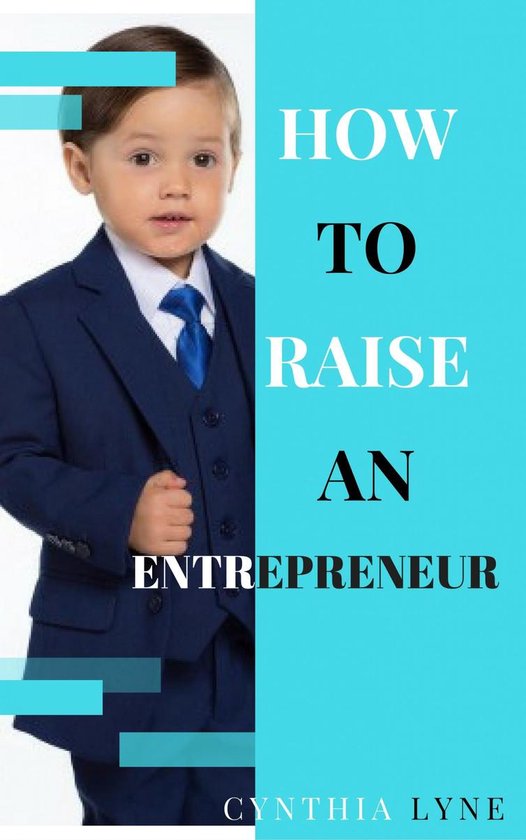 How To Raise An Entrepreneur: - cover