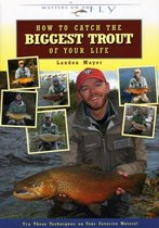 How to Catch the Biggest Trout of Your Life